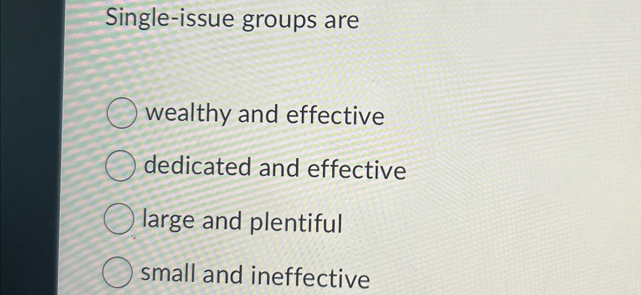  Single-issue groups are wealthy and effective dedicated and effective large and