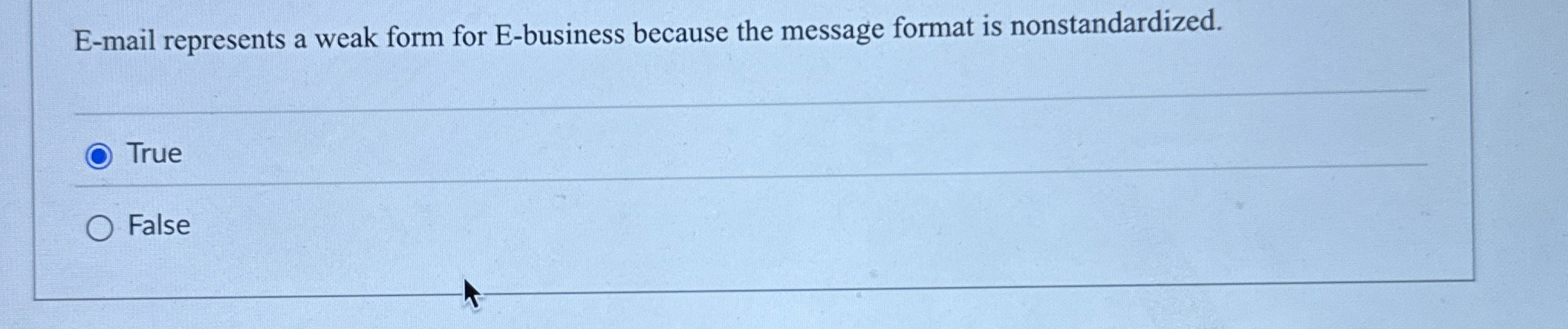  E-mail represents a weak form for E-business because the message format