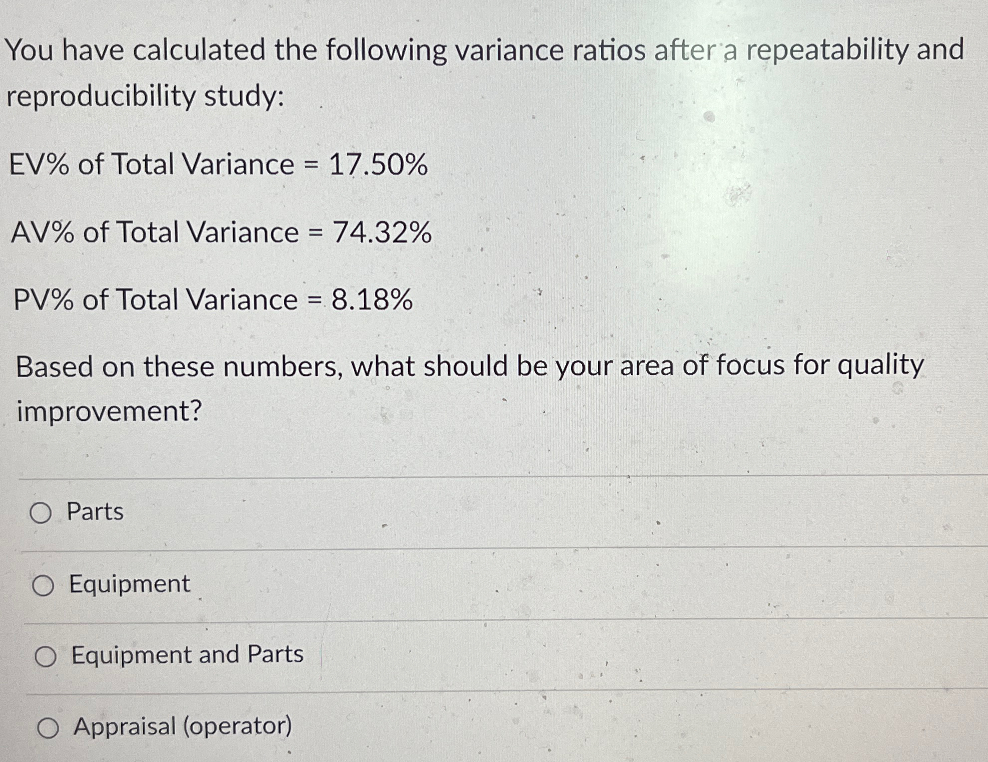 You have calculated the following variance ratios after a repeatability and