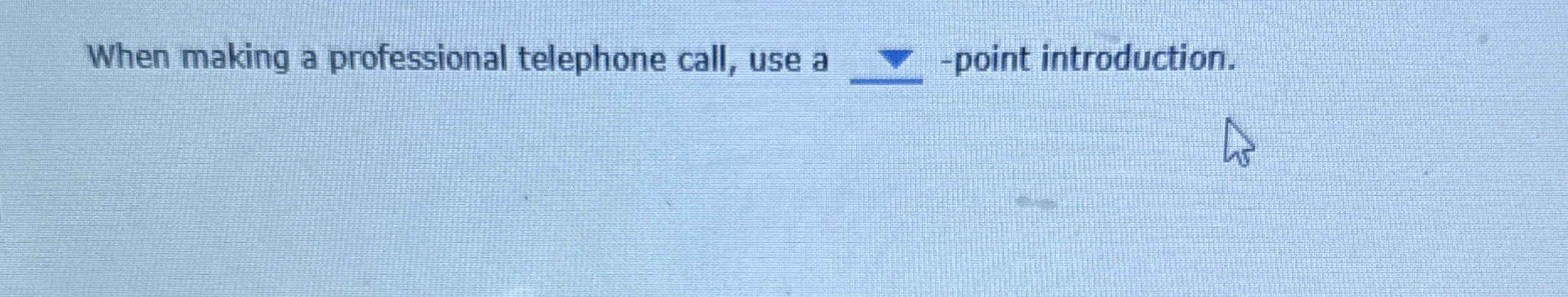  When making a professional telephone call, use a -point introduction. 