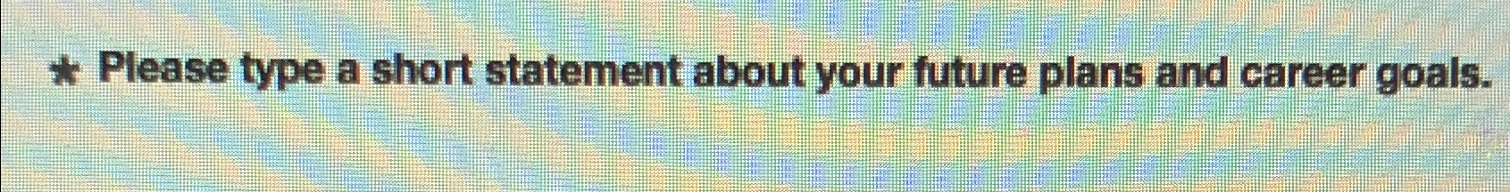  Please type a short statement about your future plans and career