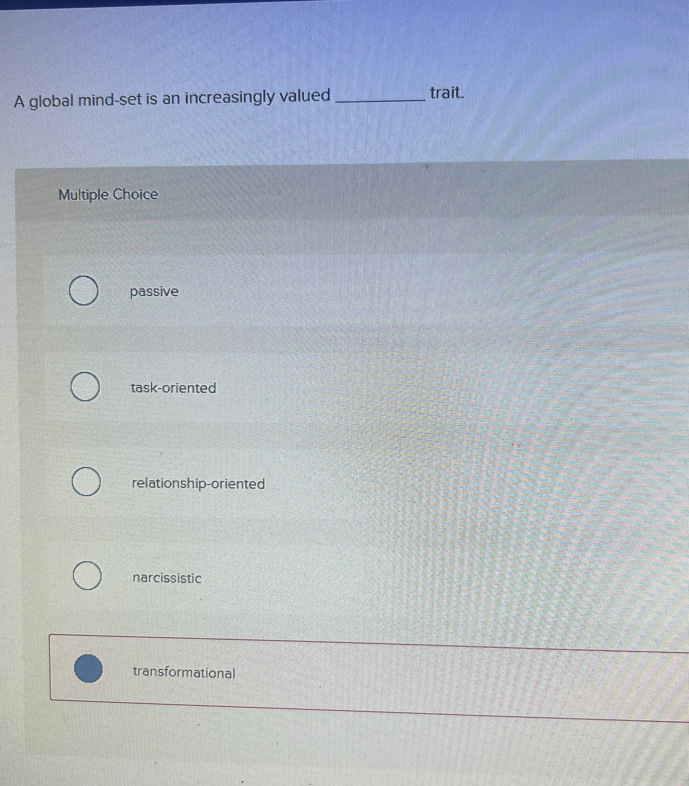  a global mind-set is annincreasingly valued ___ trait 