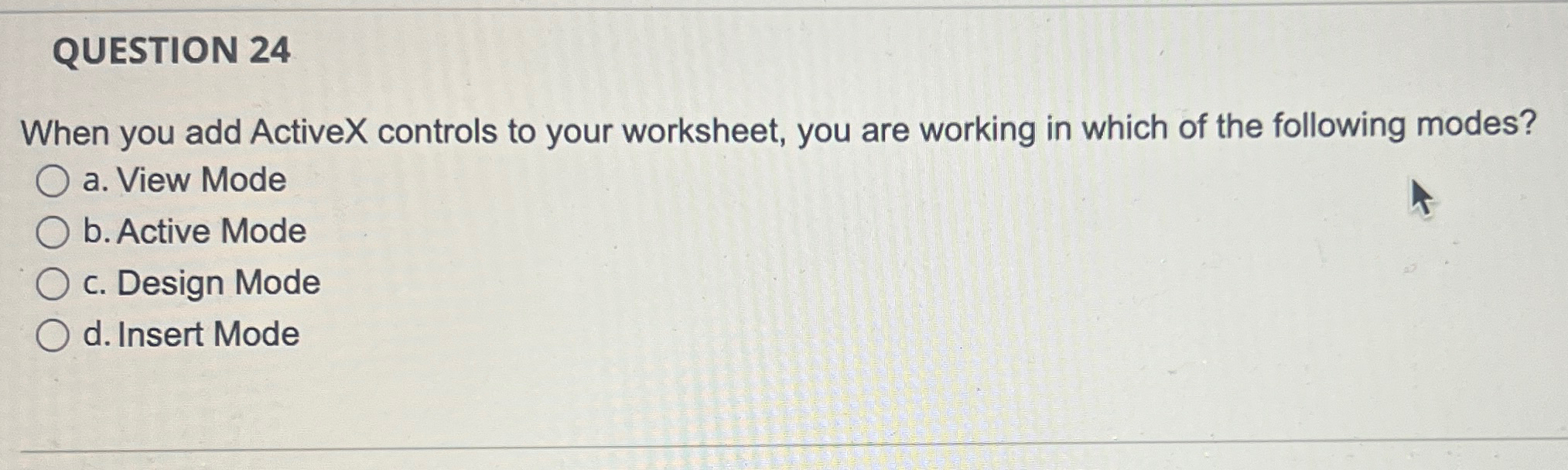  QUESTION 24 When you add ActiveX controls to your worksheet, you