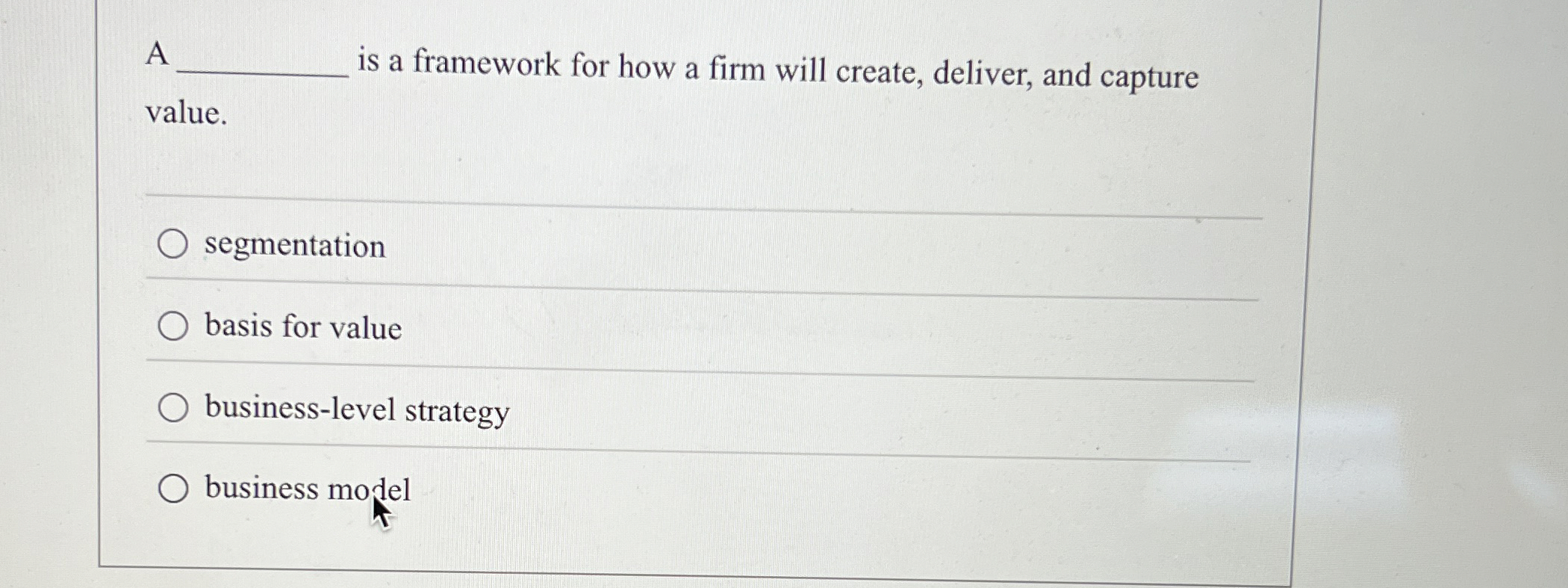  A is a framework for how a firm will create, deliver,