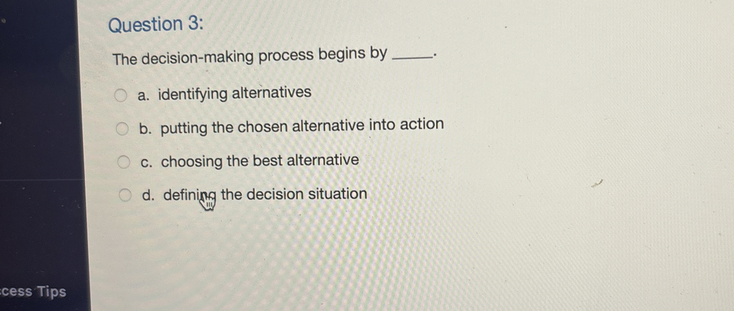  Question 3: The decision-making process begins by a. identifying alternatives b.