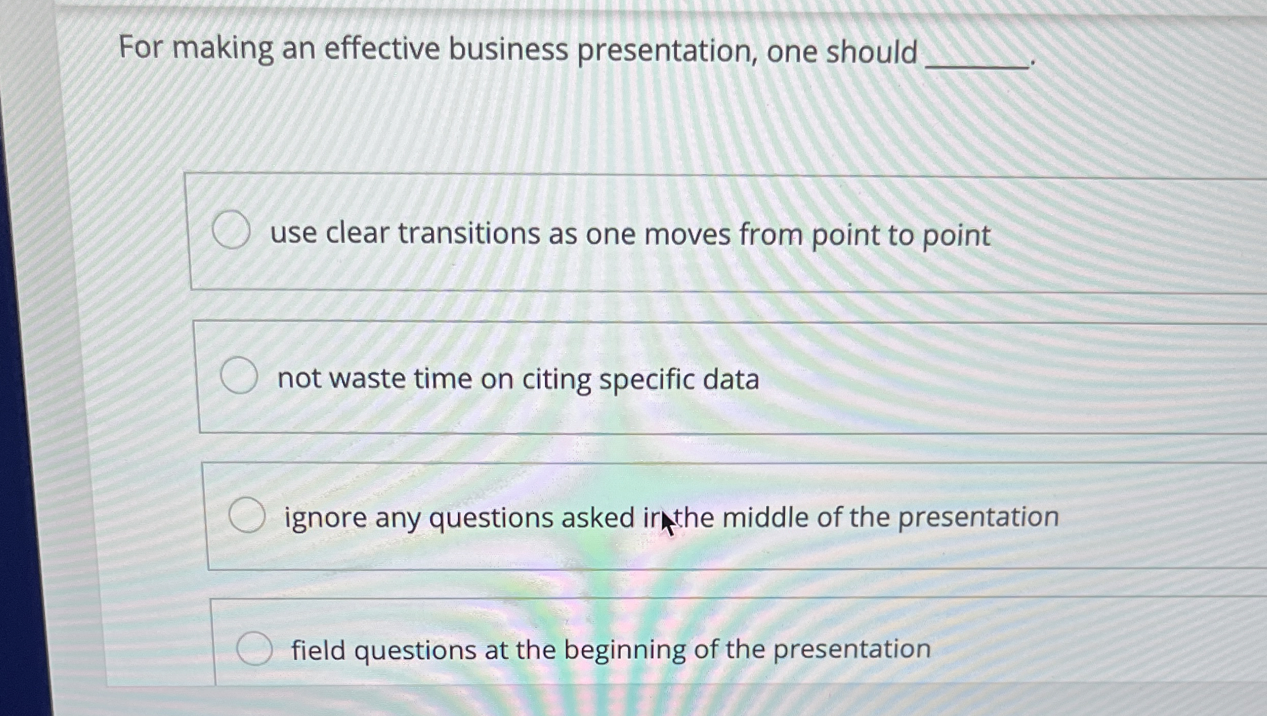  For making an effective business presentation, one should__________ use clear transitions