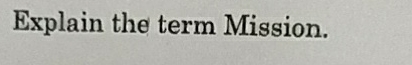  Explain the term Mission. 