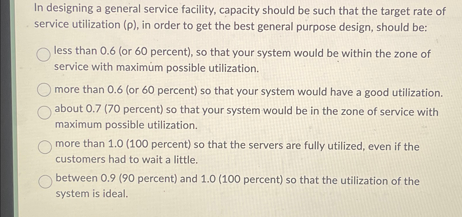  In designing a general service facility, capacity should be such that