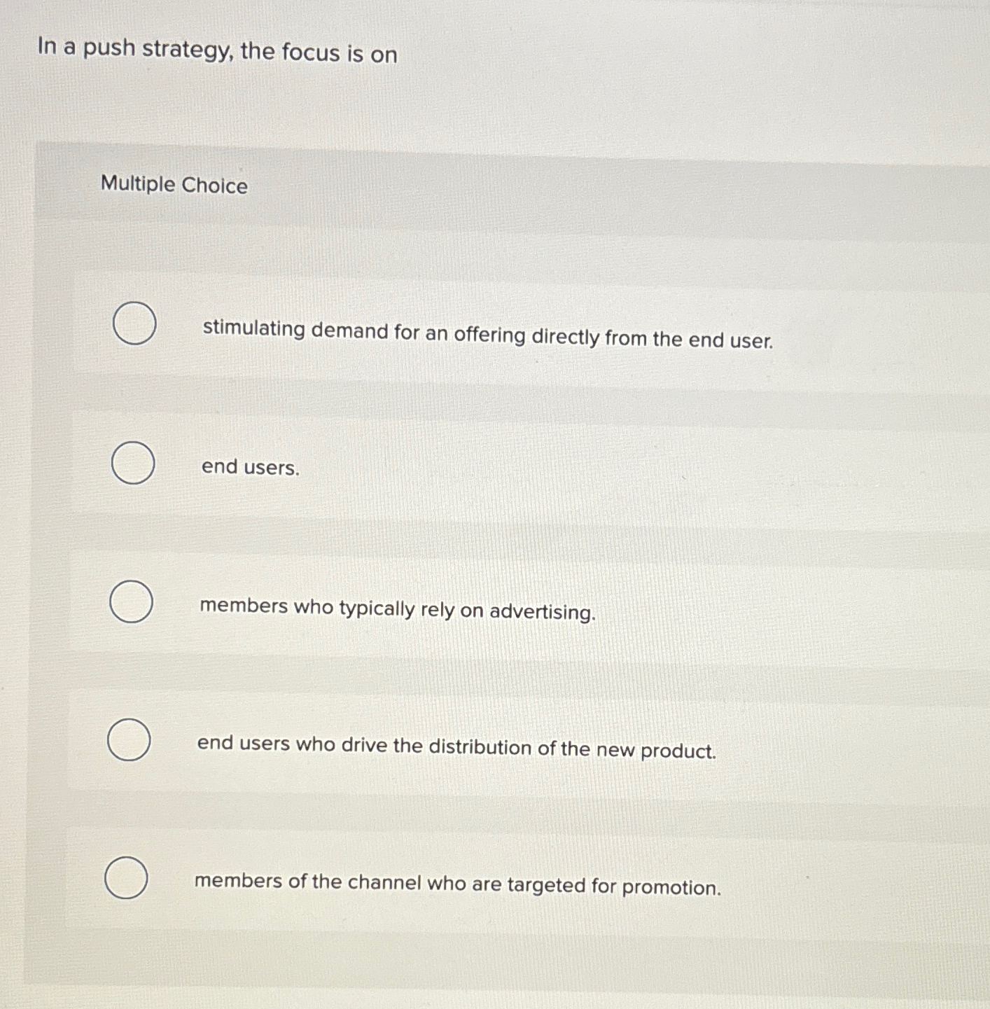  In a push strategy, the focus is on Multiple Choice stimulating