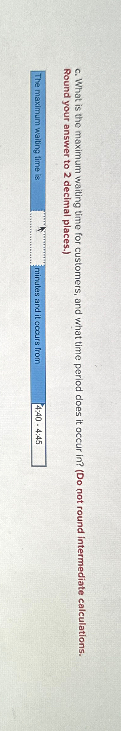  c. What is the maximum waiting time for customers, and what