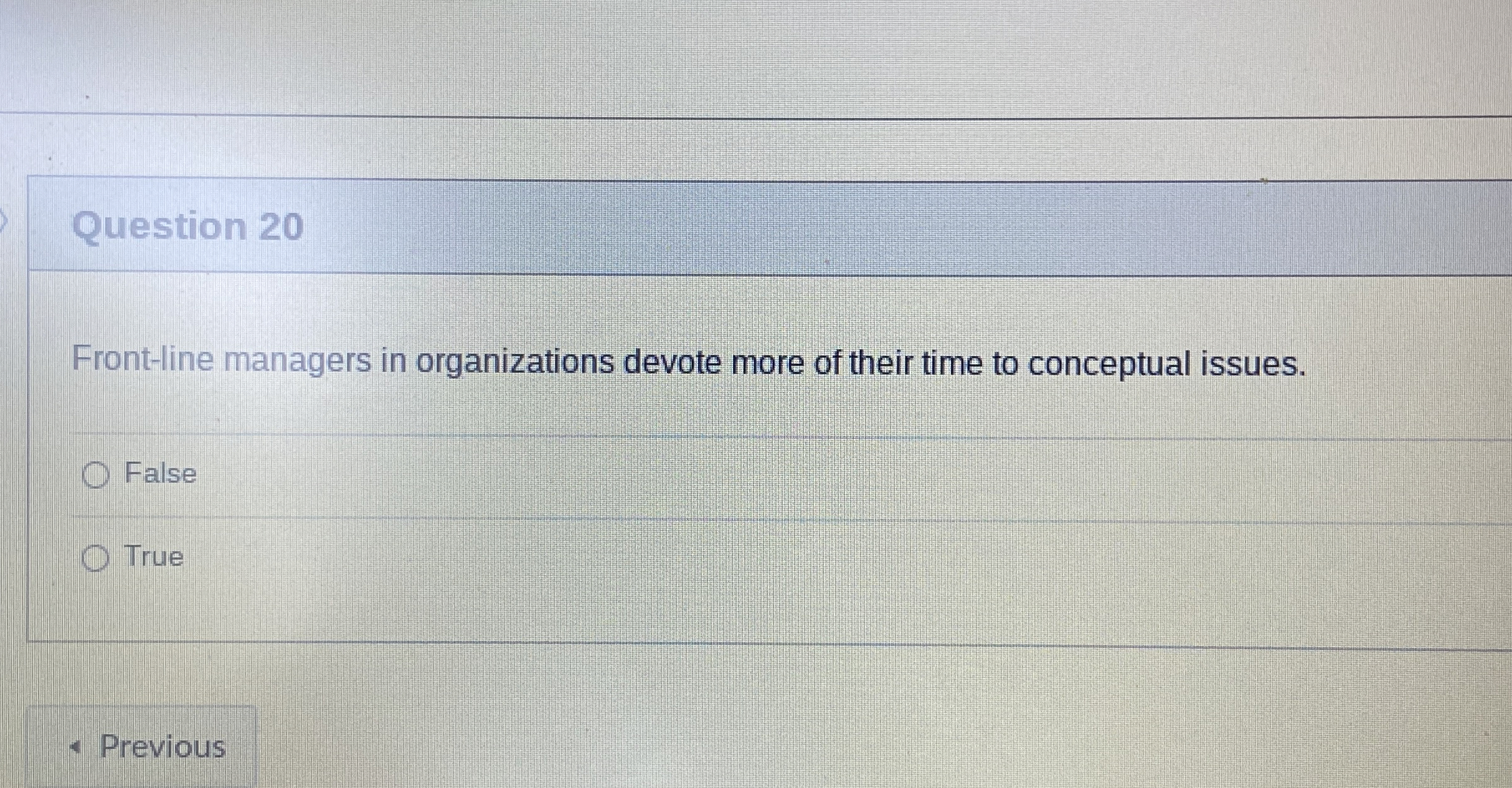  Question 20 Front-line managers in organizations devote more of their time