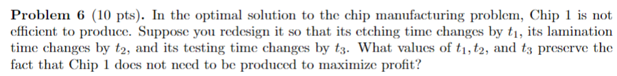  Problem 6(10pts). In the optimal solution to the chip manufacturing problem,