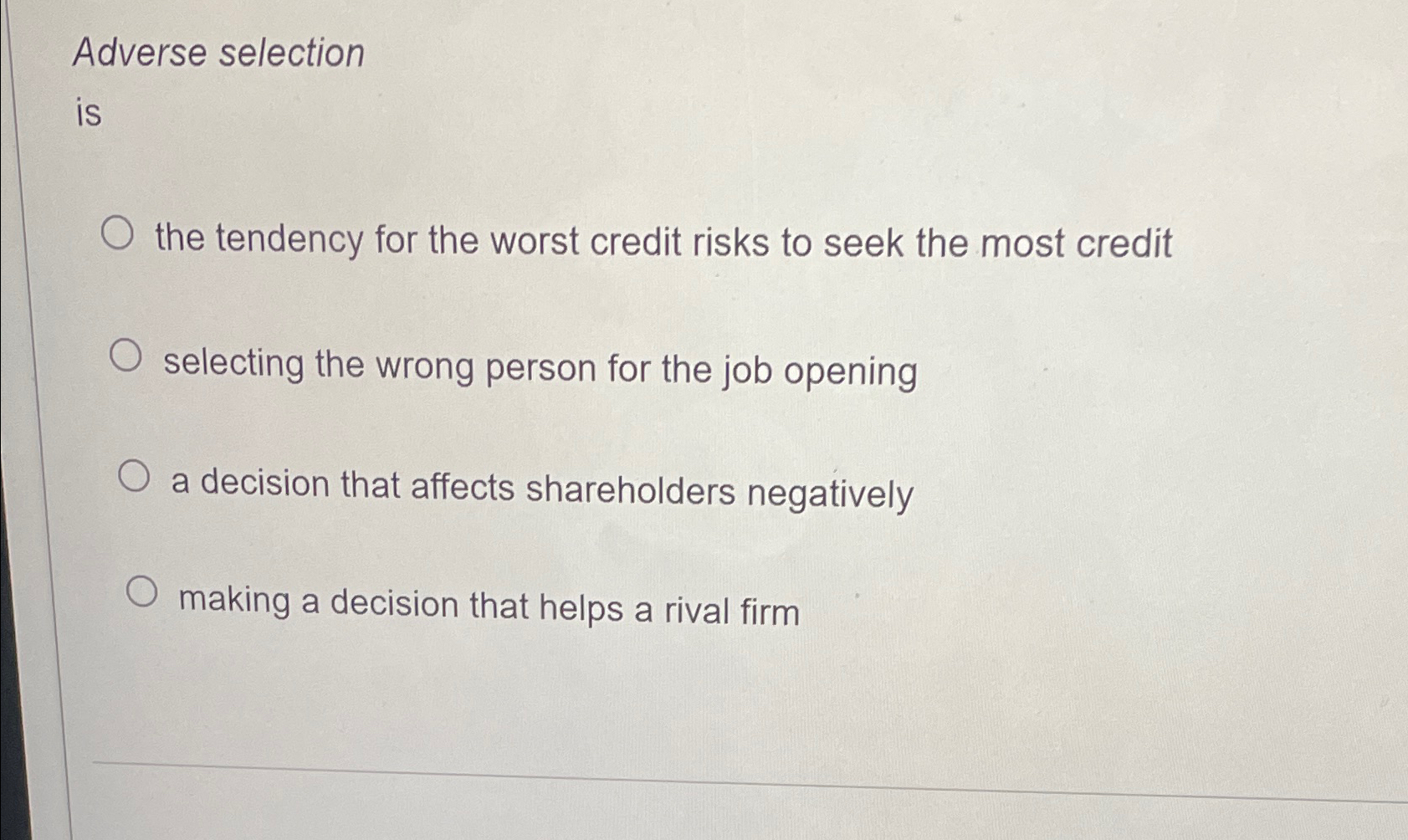  Adverse selection is the tendency for the worst credit risks to