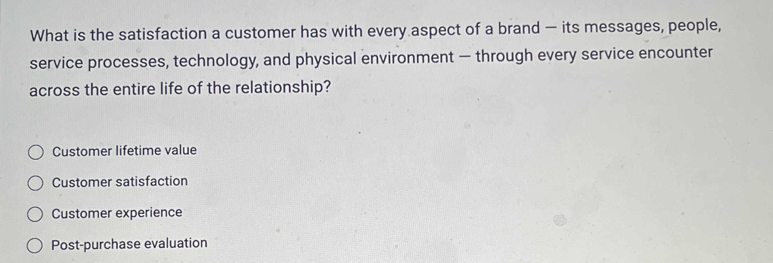  What is the satisfaction a customer has with every aspect of