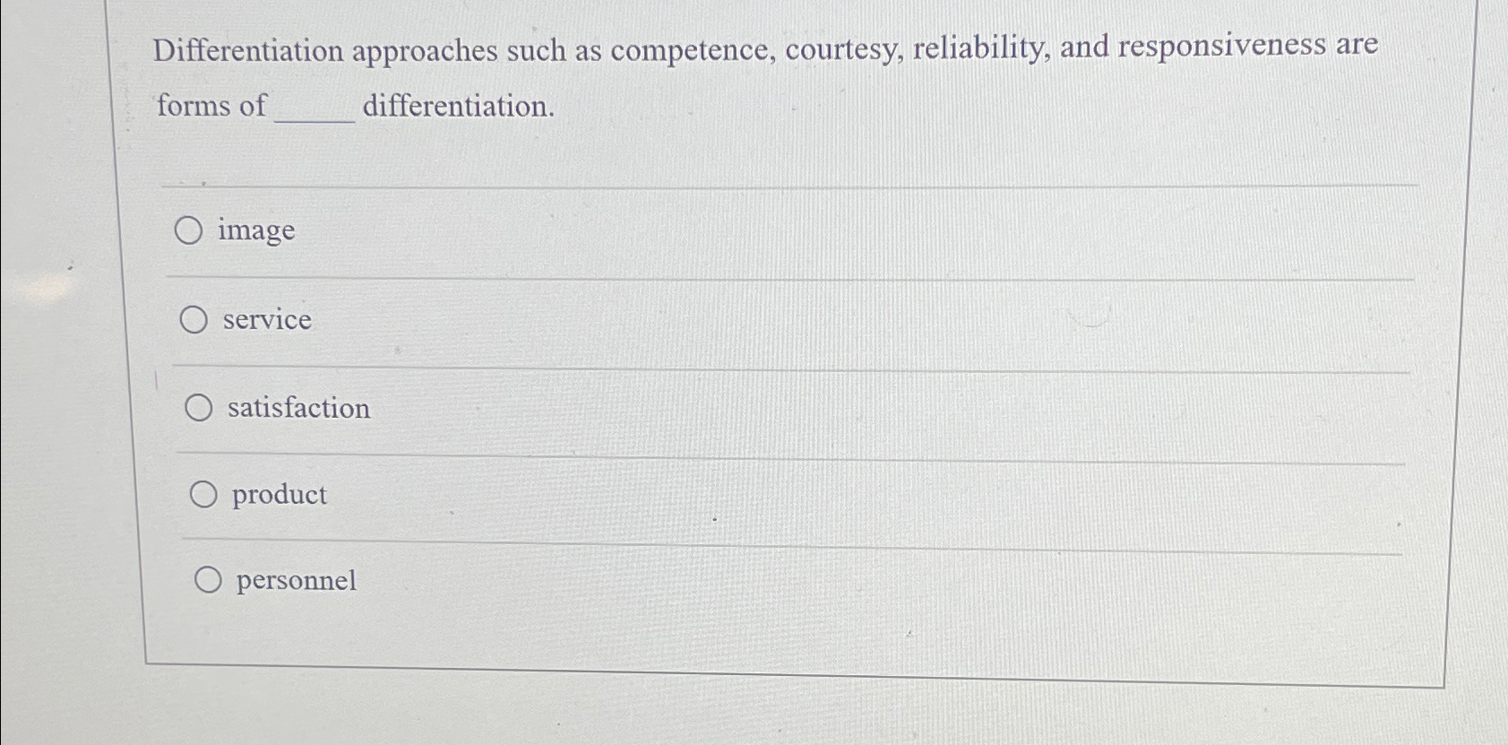  Differentiation approaches such as competence, courtesy, reliability, and responsiveness are forms