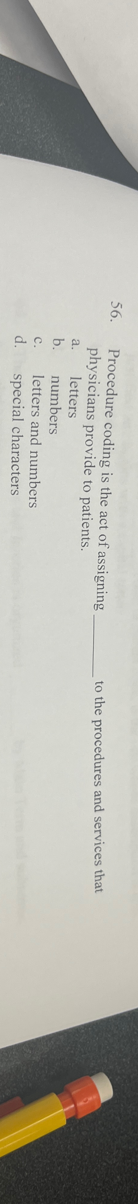  Procedure coding is the act of assigning physicians provide to patients.