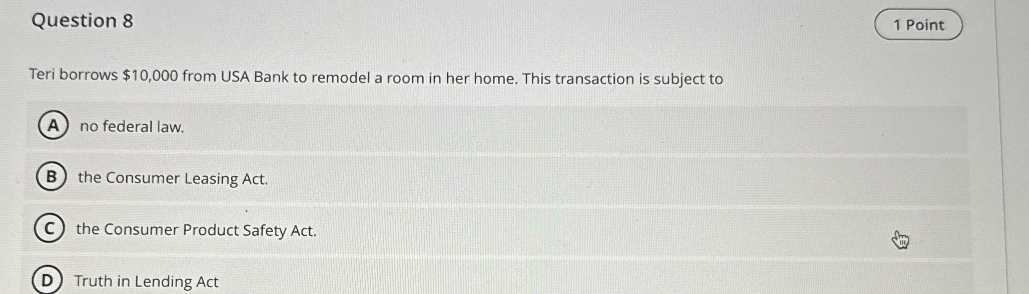 Question 8 Teri borrows $10,000 from USA Bank to remodel a