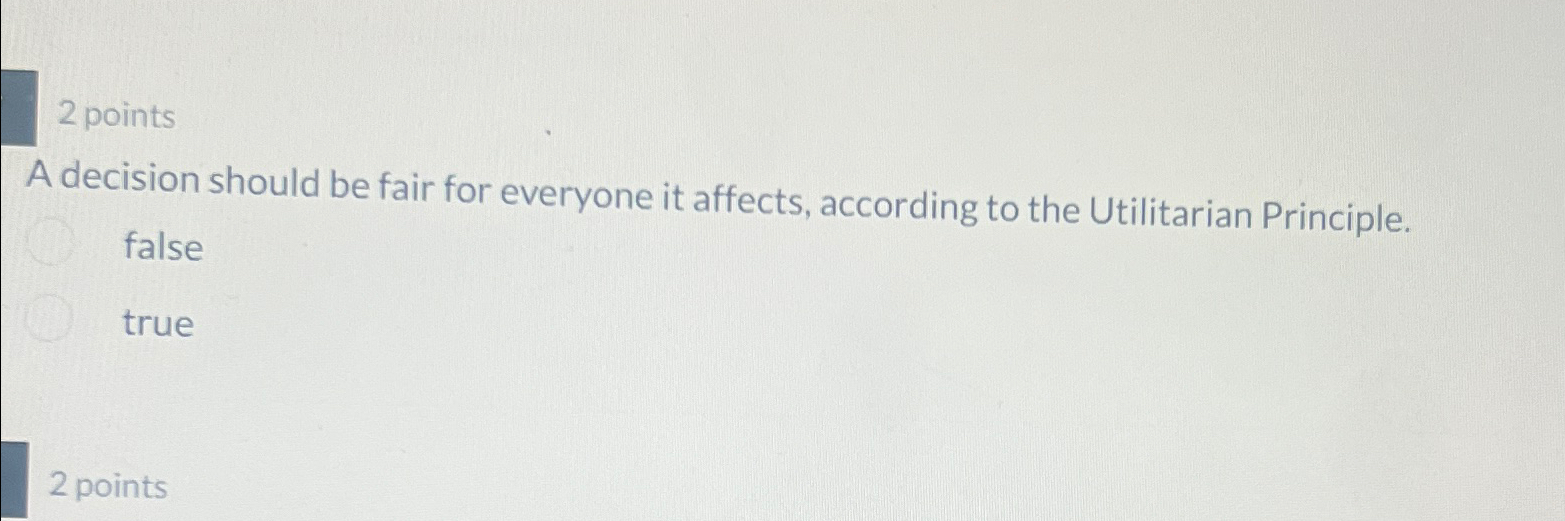  2 points A decision should be fair for everyone it affects,