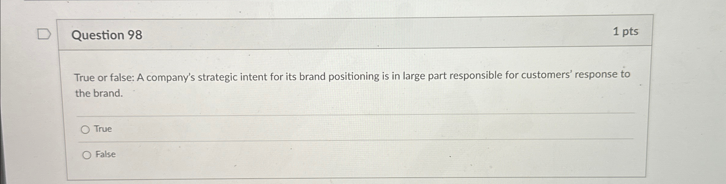  Question 98 1pts True or false: A company's strategic intent for