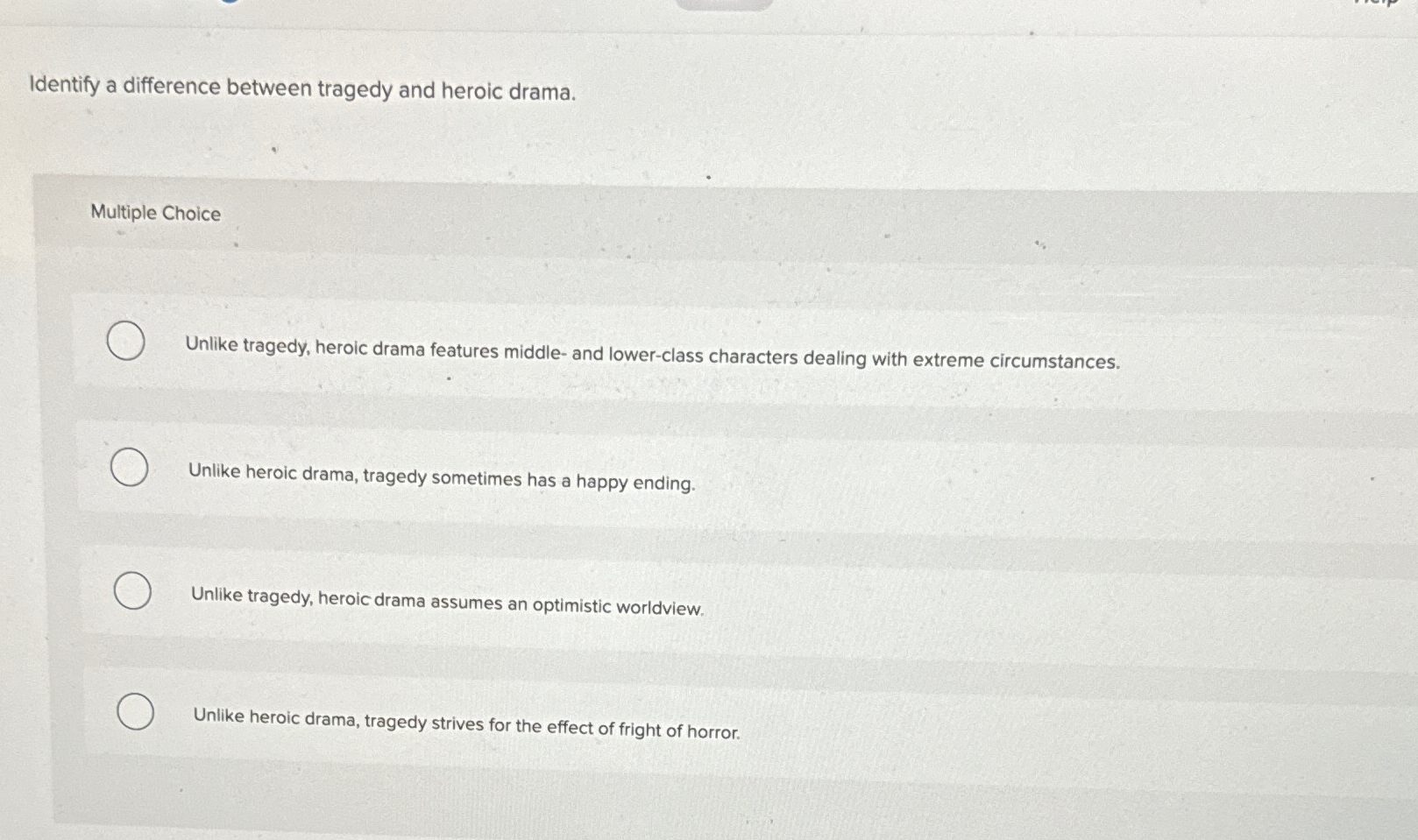  Identify a difference between tragedy and heroic drama. Multiple Choice Unlike