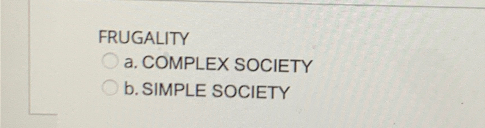  FRUGALITY a. COMPLEX SOCIETY b. SIMPLE SOCIETY 