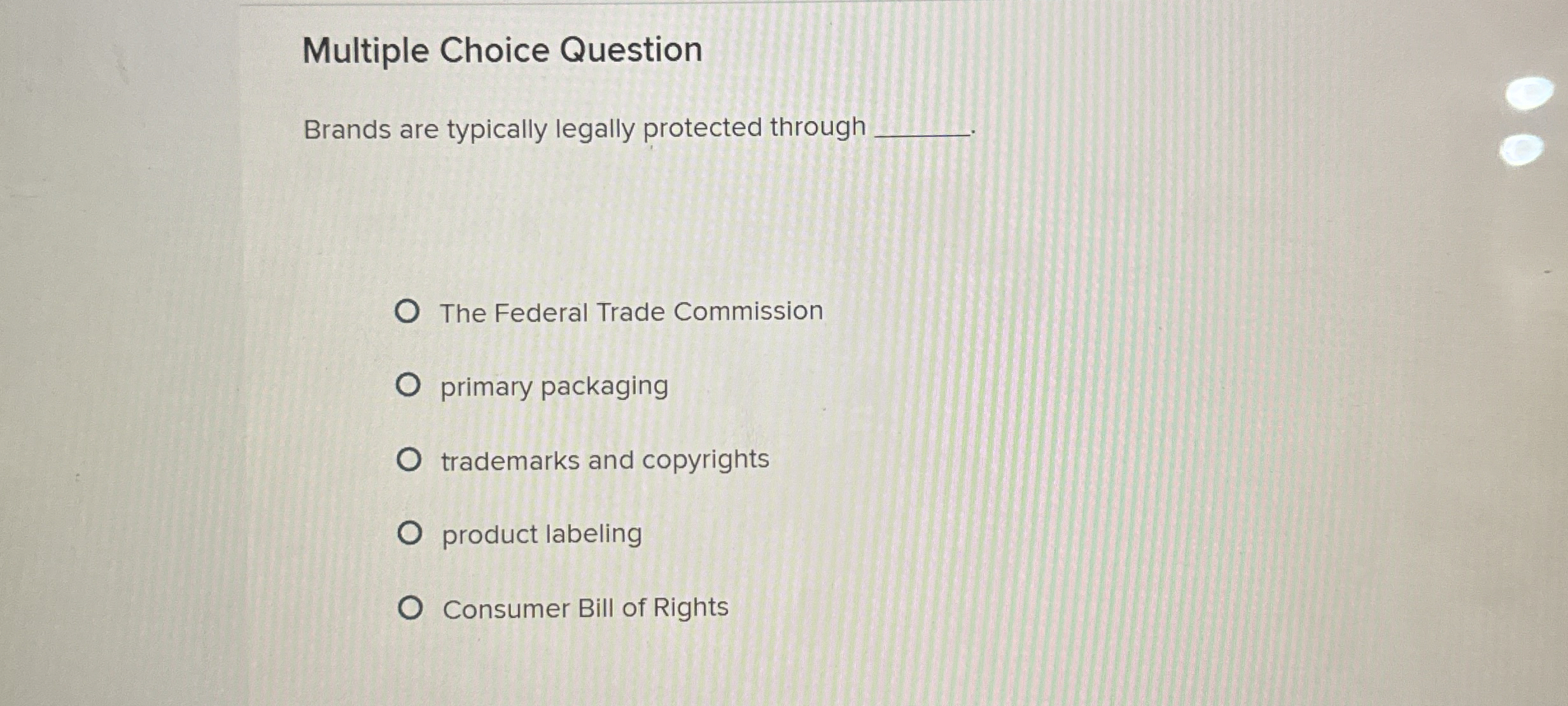  Multiple Choice Question Brands are typically legally protected through The Federal