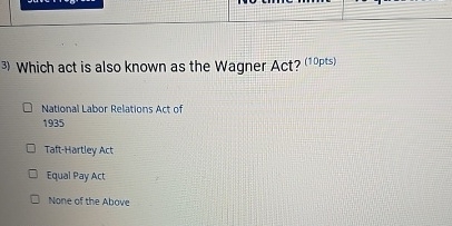  Which act is also known as the Wagner Act? ?(10pts) National