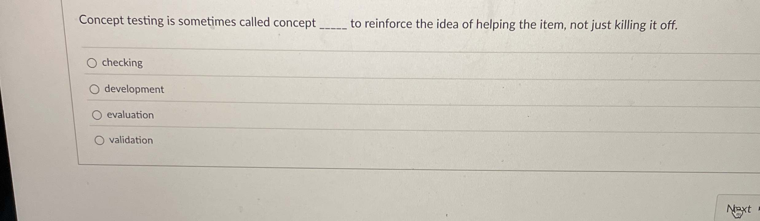  Concept testing is sometimes called concept to reinforce the idea of