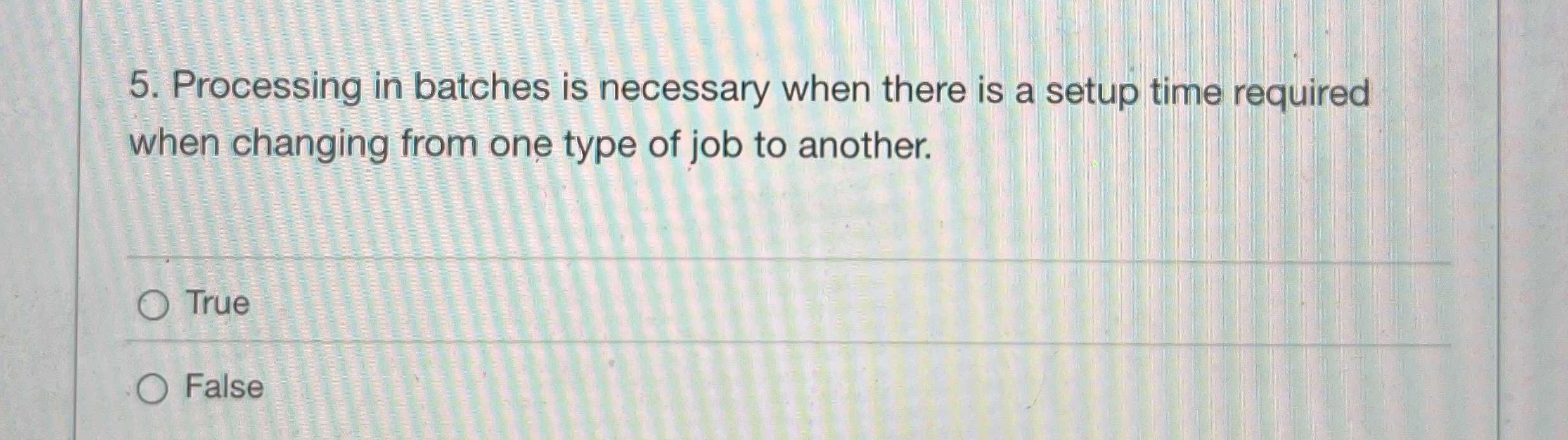  Processing in batches is necessary when there is a setup time