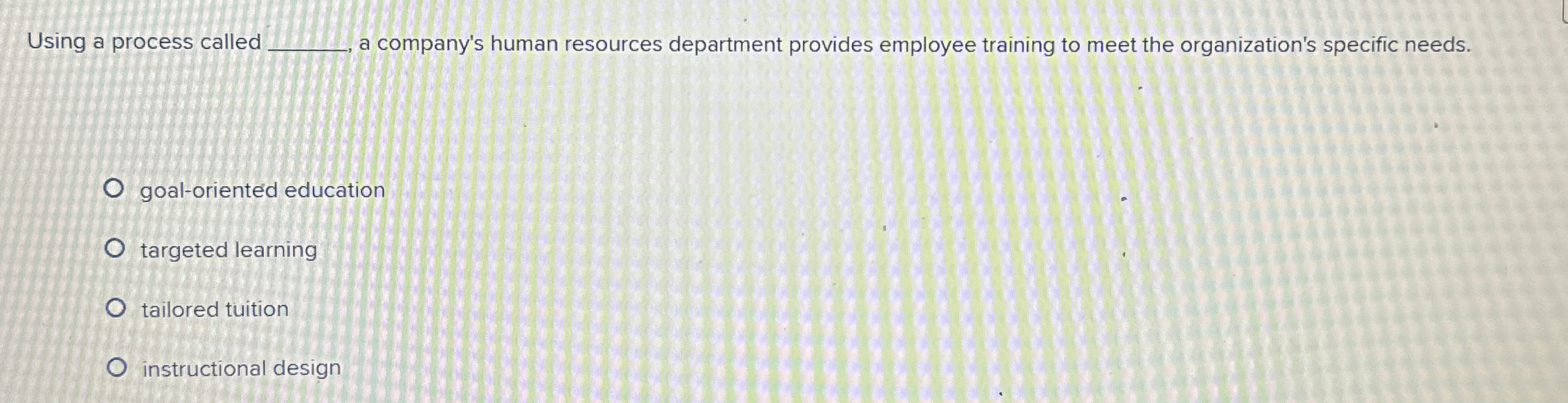  Using a process called a company's human resources department provides employee