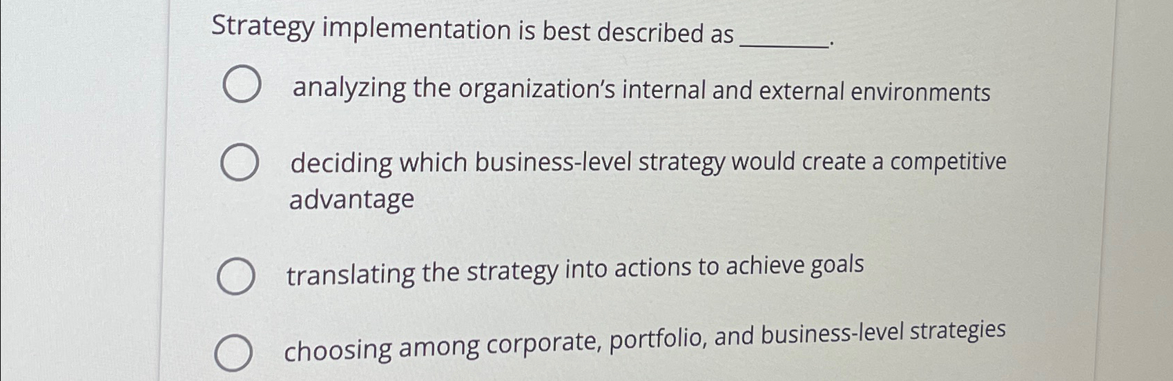  Strategy implementation is best described as analyzing the organization's internal and