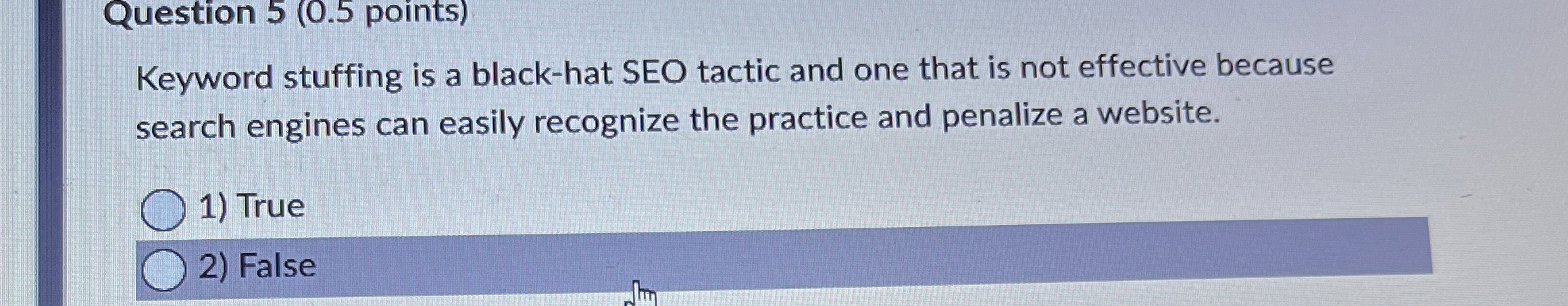  Question 5(0.5 points) Keyword stuffing is a black-hat SEO tactic and
