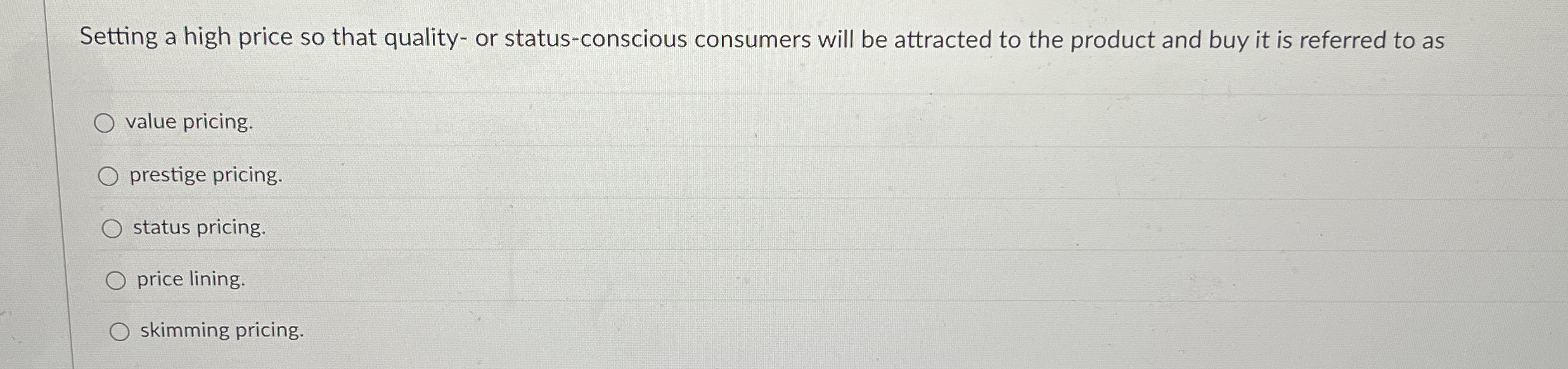  Setting a high price so that quality- or status-conscious consumers will