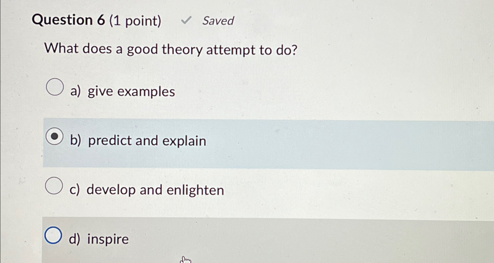  Question 6(1 point) Saved What does a good theory attempt to