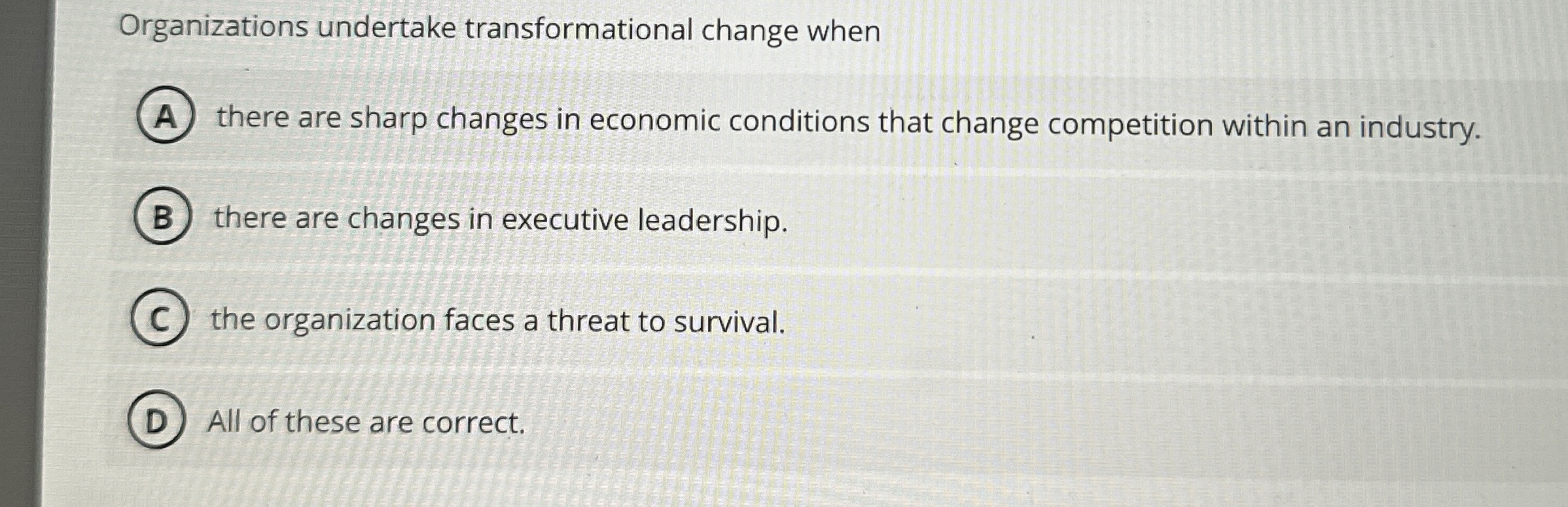  Organizations undertake transformational change when there are sharp changes in economic