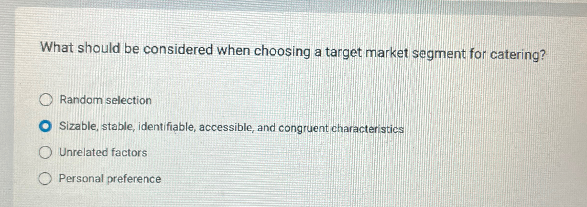  What should be considered when choosing a target market segment for