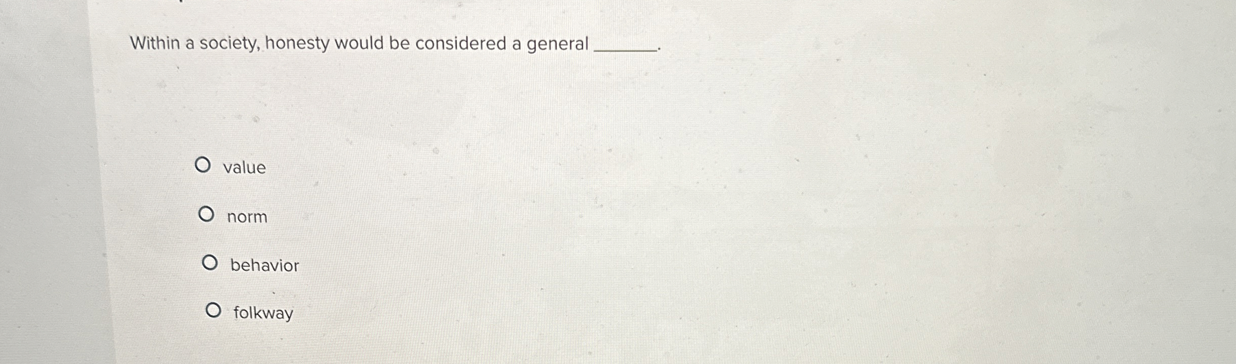  Within a society, honesty would be considered a general value norm