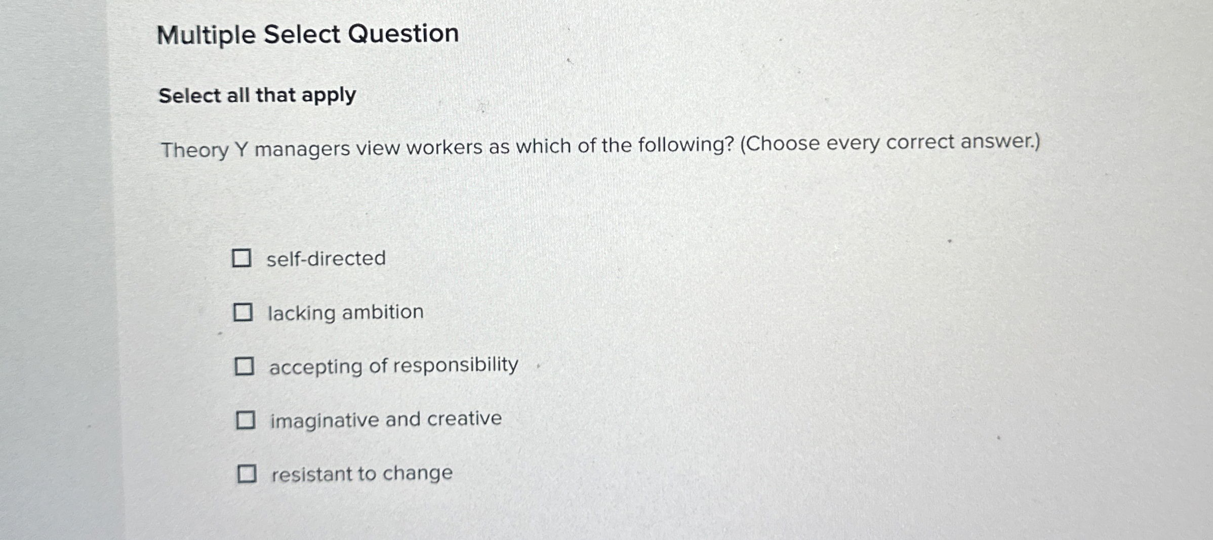  Multiple Select Question Select all that apply Theory Y managers view