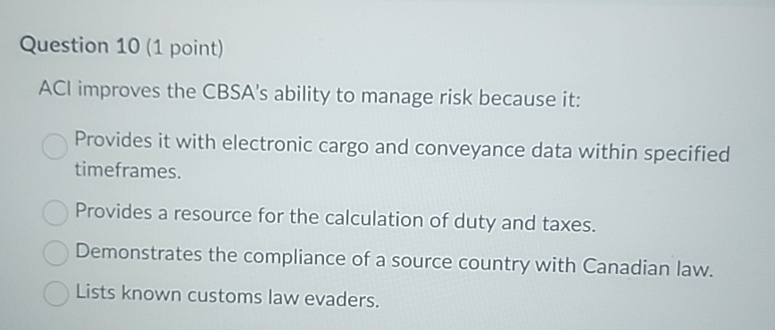  Question 10(1 point) ACl improves the CBSA's ability to manage risk