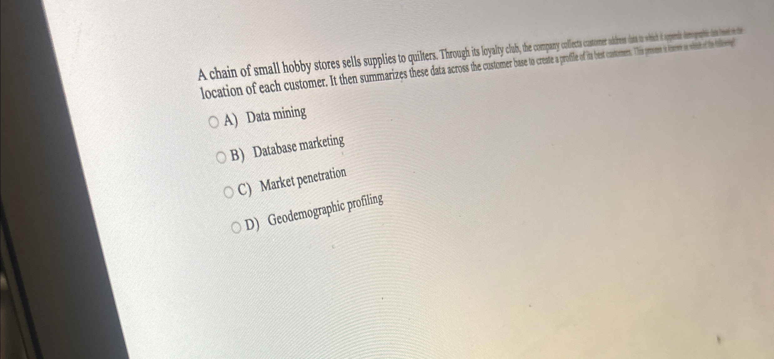  A) Data mining B) Database marketing C) Market penetration D) Geodemographic
