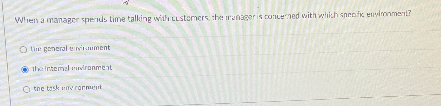  When a manager spends time talking with customers, the manager is