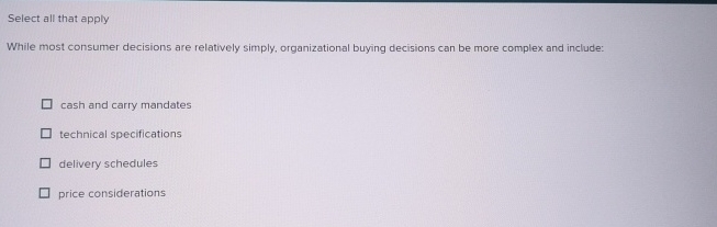  Select all that apply While most consumer decisions are relatively simply,
