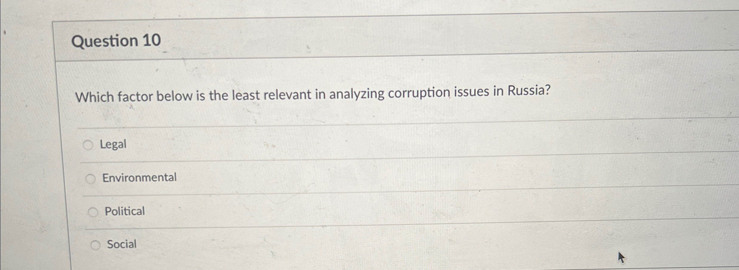  Question 10 Which factor below is the least relevant in analyzing