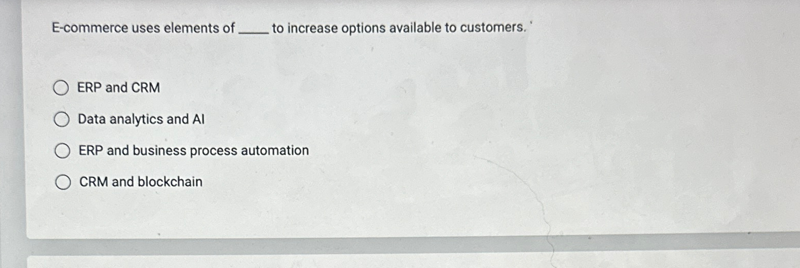  E-commerce uses elements of q, to increase options available to customers.