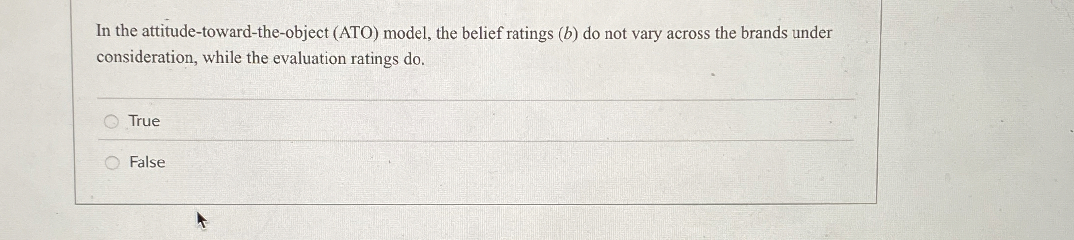  In the attitude-toward-the-object (ATO) model, the belief ratings (b) do not
