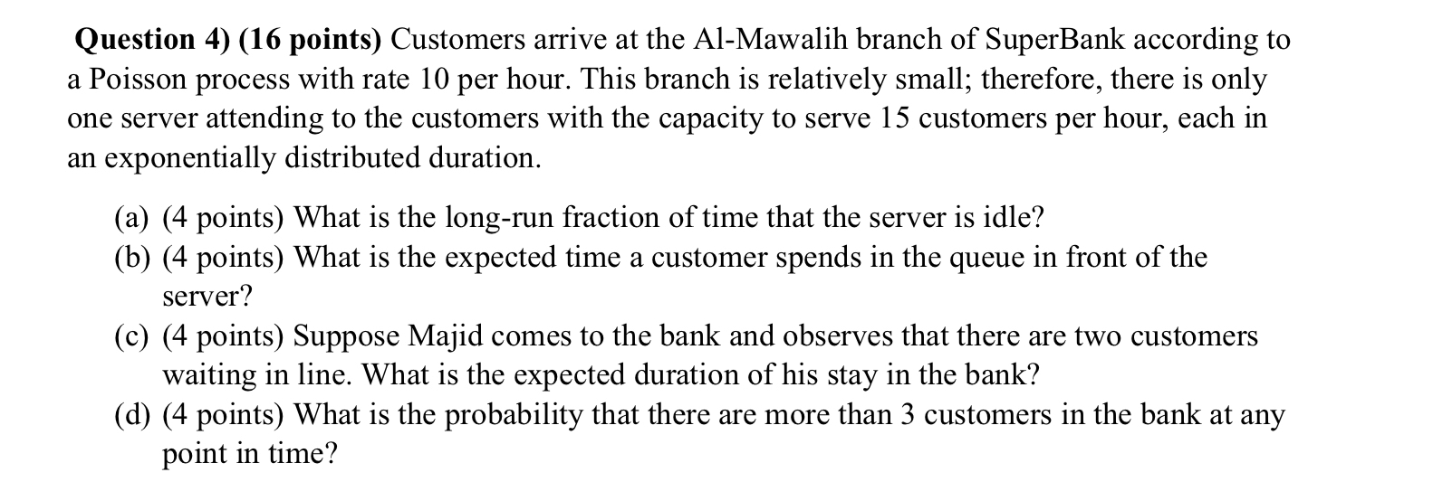  Question 4)(16 points) Customers arrive at the Al-Mawalih branch of SuperBank