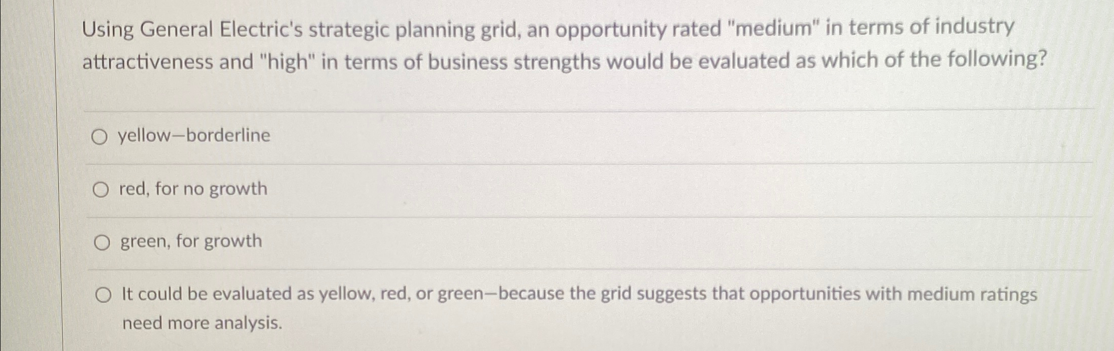  Using General Electric's strategic planning grid, an opportunity rated "medium" in