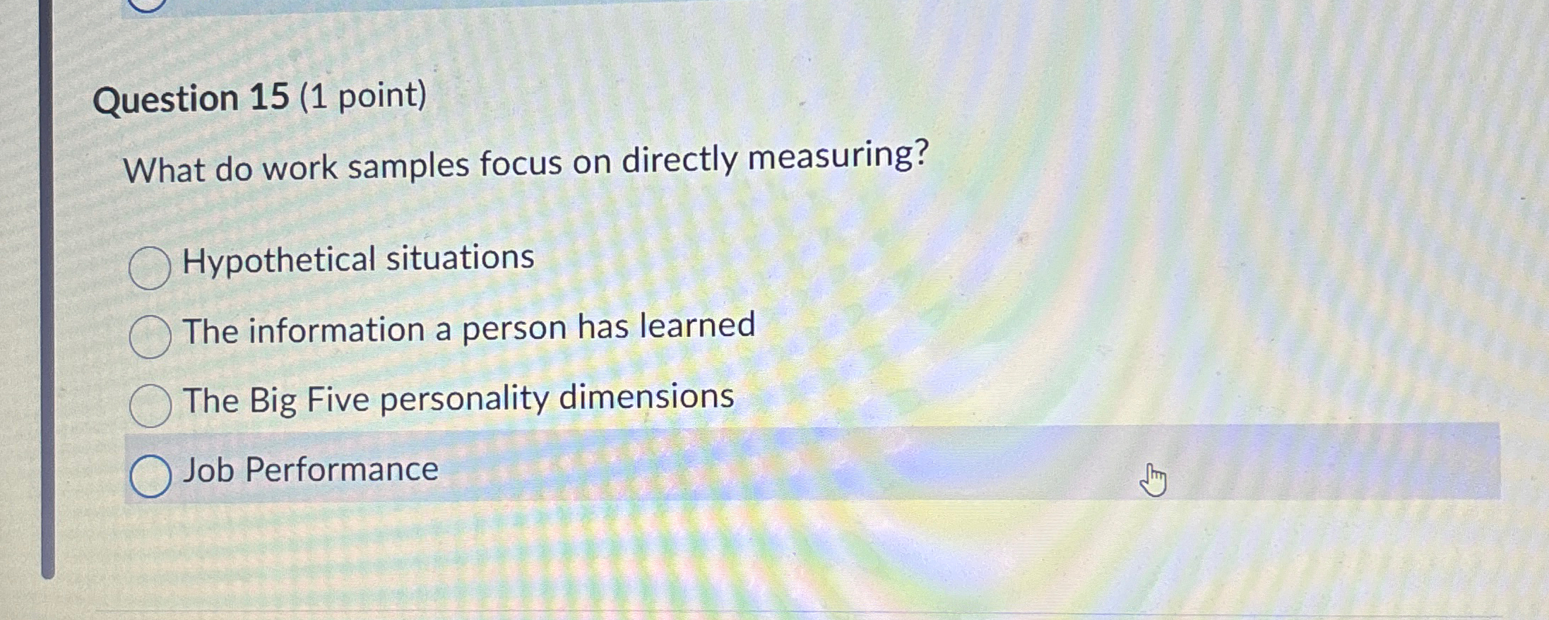  Question 15(1 point) What do work samples focus on directly measuring?