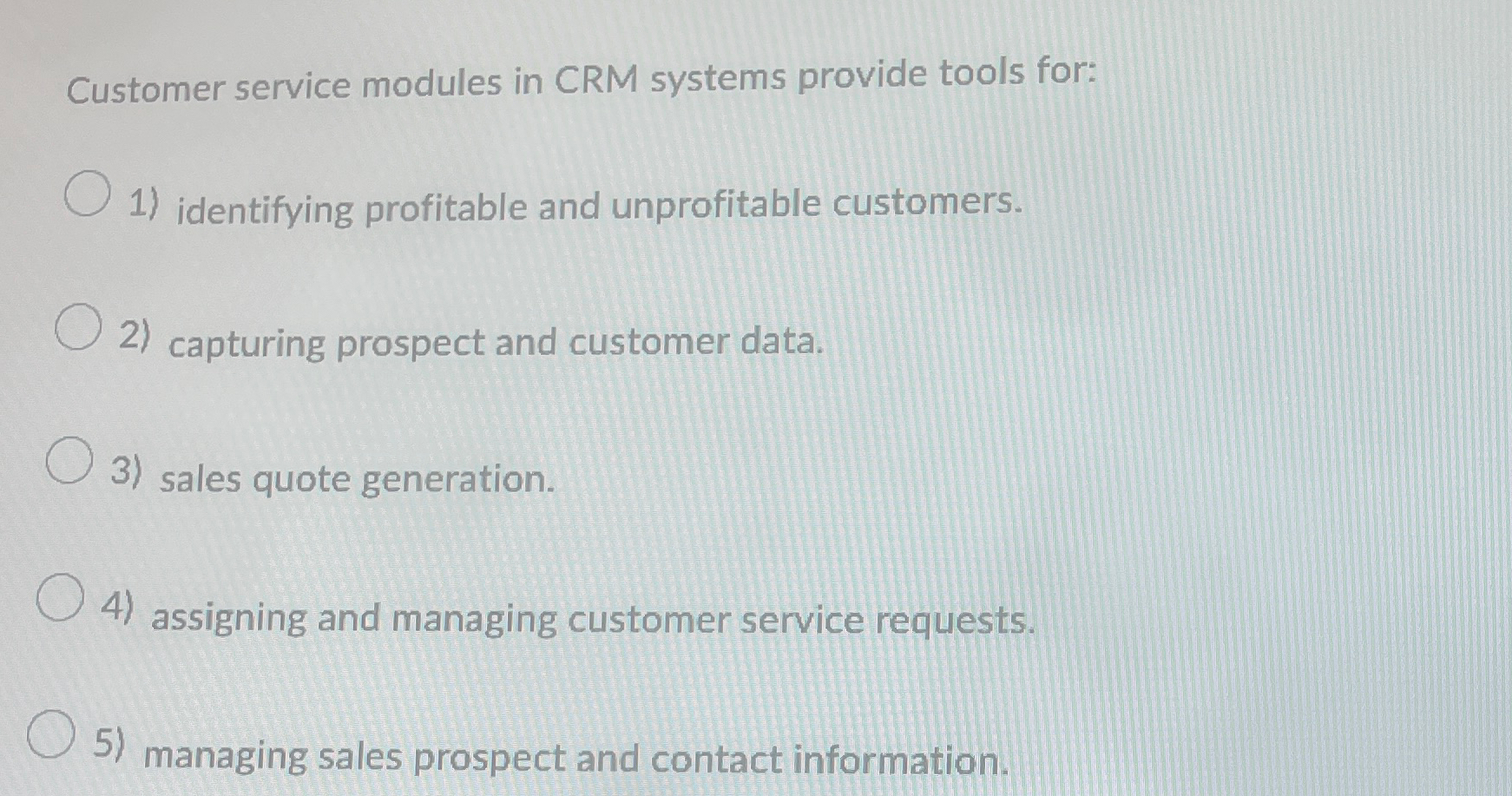  Customer service modules in CRM systems provide tools for: identifying profitable