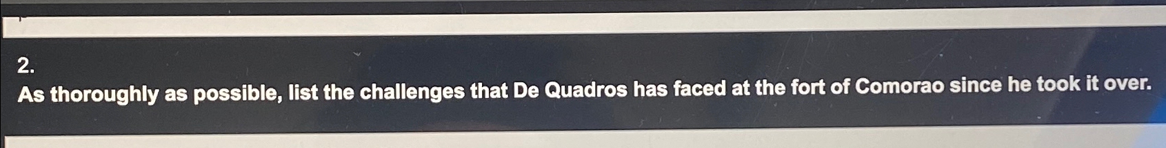  As thoroughly as possible, list the challenges that De Quadros has